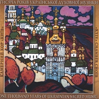 Kyiv Chamber Choir : A Thousand Years of Ukrainian Sacred Music