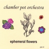 CHAMBER POT ORCHESTRA: Ephemeral Flowers