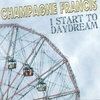 CHAMPAGNE FRANCIS: I Start To Daydream