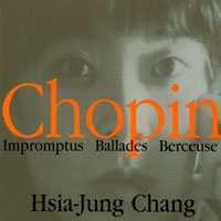 HSIA-JUNG CHANG: Chopin Impromptus Ballades Berceuse