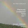 Changee - Watanabe: Jazz Piano small pieces - Previously Unreleased Takes Vol.1