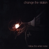 CHANGE THE STATION: Follow The White Noise