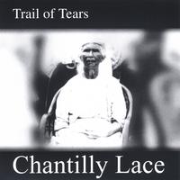 CHANTILLY LACE: Trail of Tears