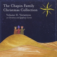 THE CHAPIN FAMILY: The Chapin Family Christmas Collection Volume II: Variations on Christmas and Epiphany Carols