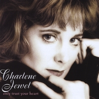 CHARLENE JEWEL: Only Trust Your Heart