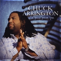Chuck Arrington : I'm Gonna Praise You