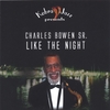 CHARLES BOWEN SR.: Like The Night