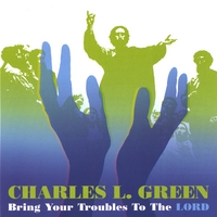 Charles Green : Bring Your Troubles to The Lord