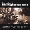 CHARLES RAY & THE RIGHTEOUS KIND: Some Are of Love