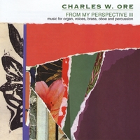 Charles W. Ore : From My Perspective III