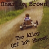CHARLIE BROWN: "The Alley Off 10th Street