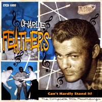 Charlie Feathers : Can't Harldy Stand It! - The Complete 50s Recordings