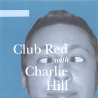 CHARLIE HILL: Club Red with Charlie Hill