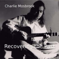Charlie Mosbrook : Recovering the Past (1988-1996)