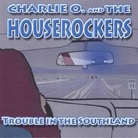 CHARLIE O. AND THE HOUSEROCKERS: Trouble in The Southland
