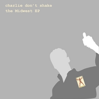 CHARLIE DON'T SHAKE: The Midwest EP