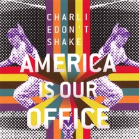 Charlie Don't Shake : The America Is Our Office EP