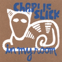 CHARLIE SLICK: In my room