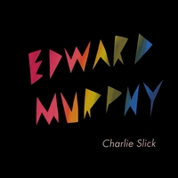 CHARLIE SLICK: Edward Murphy