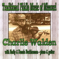 Charlie Walden : Traditional Fiddle Music of Missouri