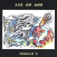 CHARLIE X: Axe Of God