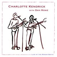 CHARLOTTE KENDRICK WITH DAN ROWE: Live At The Roger Smith