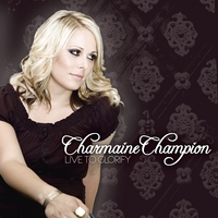 Charmaine Champion : Live To Glorify