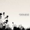 CHASING GHOSTS: And Then We Were Infinite