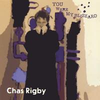 Chas Rigby : You Were My Blizzard