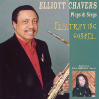 ELLIOTT CHAVERS: Elliott Chavers Plays & Sings Electrifying Gospel
