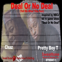 Chaz and Pretty Boy T : Deal Or No Deal (Tell Me What 'Cha Feel)