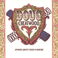 Doug Cheatwood : Stories About Gods & Heroes