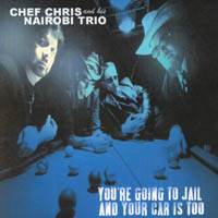 CHEF CHRIS AND HIS NAIROBI TRIO: You're going to jail and your car is too