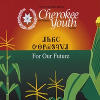 Cherokee National Youth Choir : For Our Future