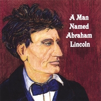 Greg Cherone : A Man Named Abraham Lincoln