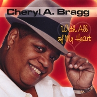 CHERYL A. BRAGG: With All of My Heart