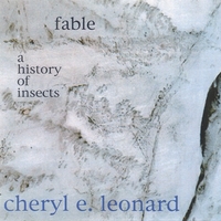 Cheryl E Leonard : Fable / A History of Insects