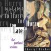 CHERYL FISHER: Too Late To Hurry (The Portland Sessions)