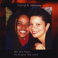 CHERYL & JAVONNE: We Are Here...To Praise The Lord