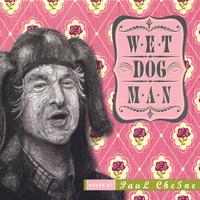 Paul Chesne : Wet Dog Man