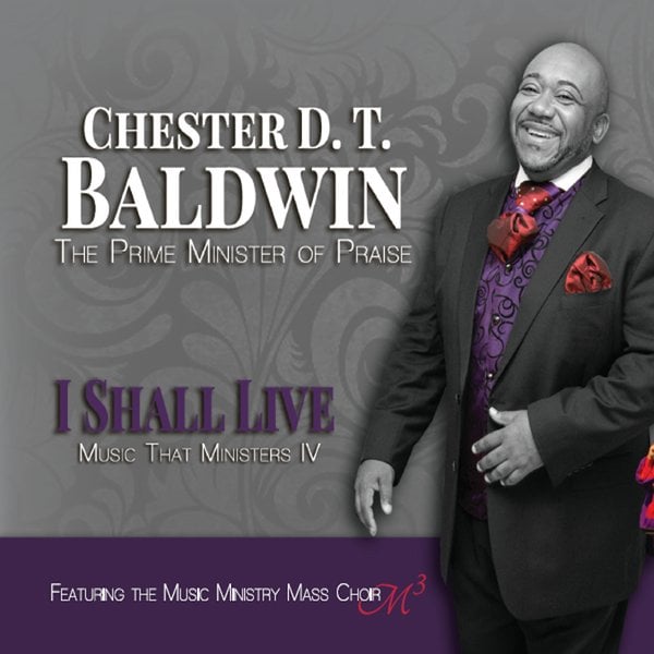 Chester D. T. Baldwin & Music Ministry Mass Choir | I Shall Live | CD ...