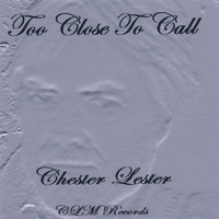 Chester Lester : Too Close Too Call