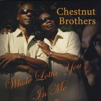 The Chestnut Brothers : Whole Lotta You In Me
