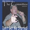 CHET CANNON AND THE COMMITTEE: Don't Get Me Started!