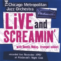 Chicago Metropolitan Jazz Orchestra : Live and Screamin' - with Dennis Noday, trumpet soloist