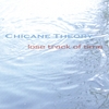 CHICANE THEORY: Lose Track of Time