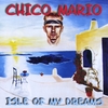 CHICO MARIO: Isle Of My Dreams