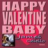 JAMES CHIELLO: Happy Valentine Baby