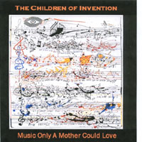 The Children Of Invention : Music Only A Mother Could Love