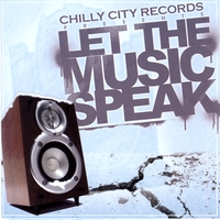 Various Artists : Chilly City Records Presents: LET THE MUSIC SPEAK